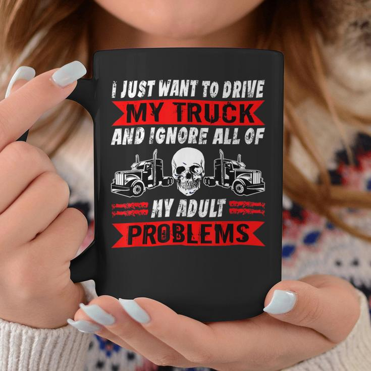 Trucker Trucker I Just Want To Drive My Truck Driver Trucking Coffee Mug Funny Gifts