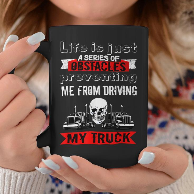 Trucker Trucker Lifes A Series Of Obstacles Truck Driver Trucking Coffee Mug Funny Gifts