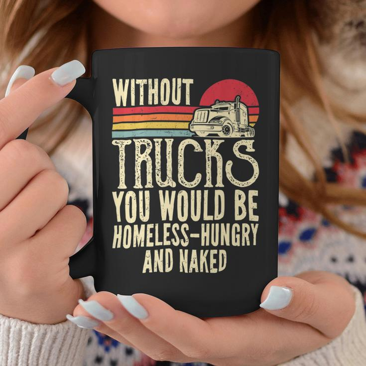 Trucker Without Trucks You Would Be Homeless Vintage Trucker Dad Coffee Mug Funny Gifts