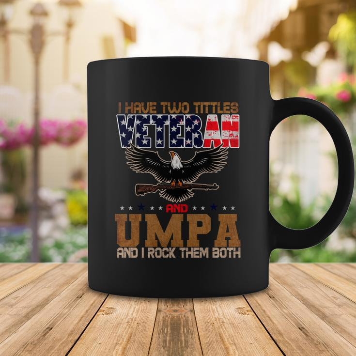 Veteran Gifts Us Army Veteran I Have Two Tittles Veteran And Umpa Coffee Mug Unique Gifts