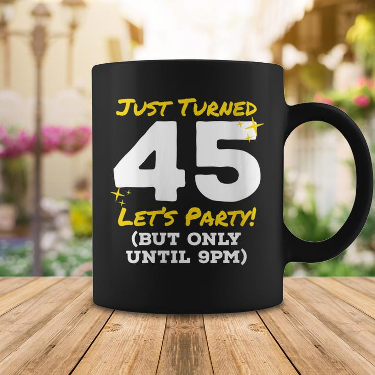Womens Just Turned 45 Party Until 9Pm Funny 45Th Birthday Joke Gag Coffee Mug Funny Gifts