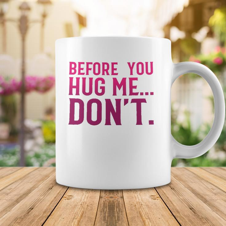 Before You Hug Me Don't Coffee Mug Unique Gifts