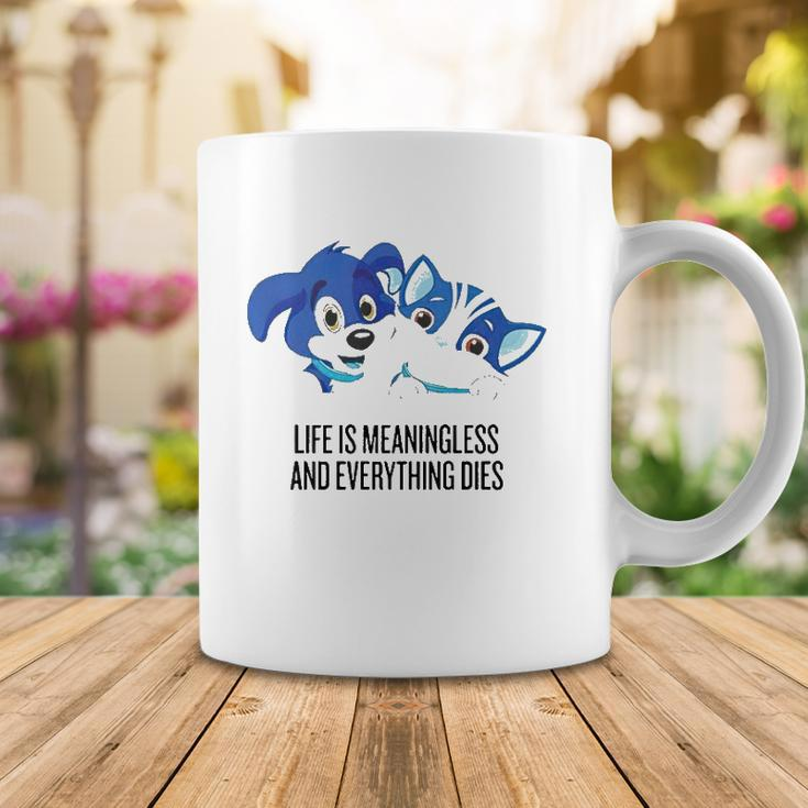 Life Is Meaningless And Everything Dies Coffee Mug Unique Gifts