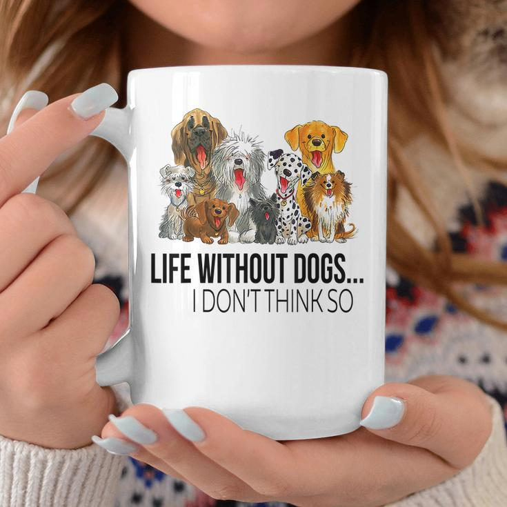 Life Without Dogs I Dont Think So Funny Dogs Lovers Gift Coffee Mug Personalized Gifts