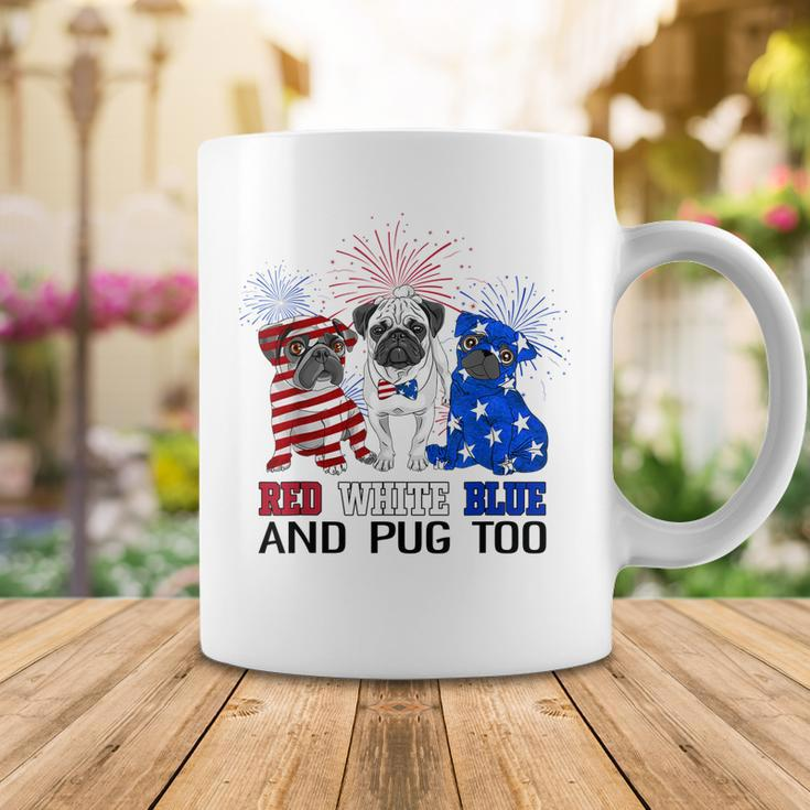 Red White Blue And Pug Too American Flag The 4Th Of July Coffee Mug Funny Gifts