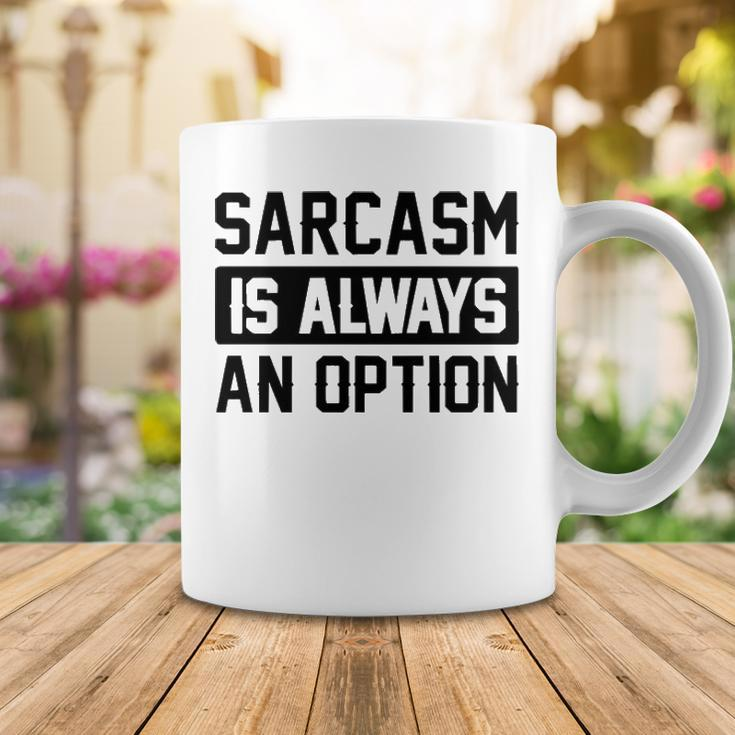 Sarcasm Is Always An Option Coffee Mug Funny Gifts