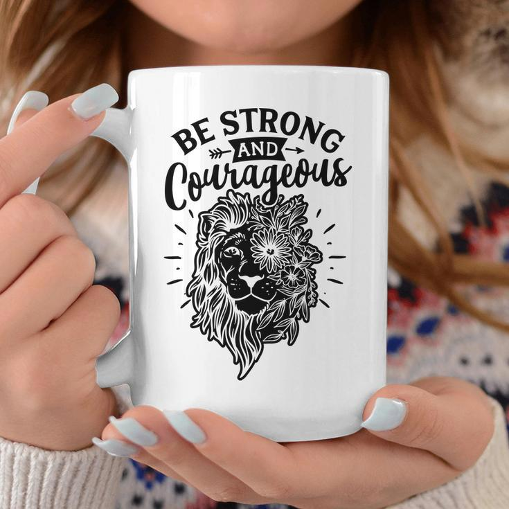Strong Woman Lion Custom Be Strong And Courageous For White Coffee Mug Funny Gifts