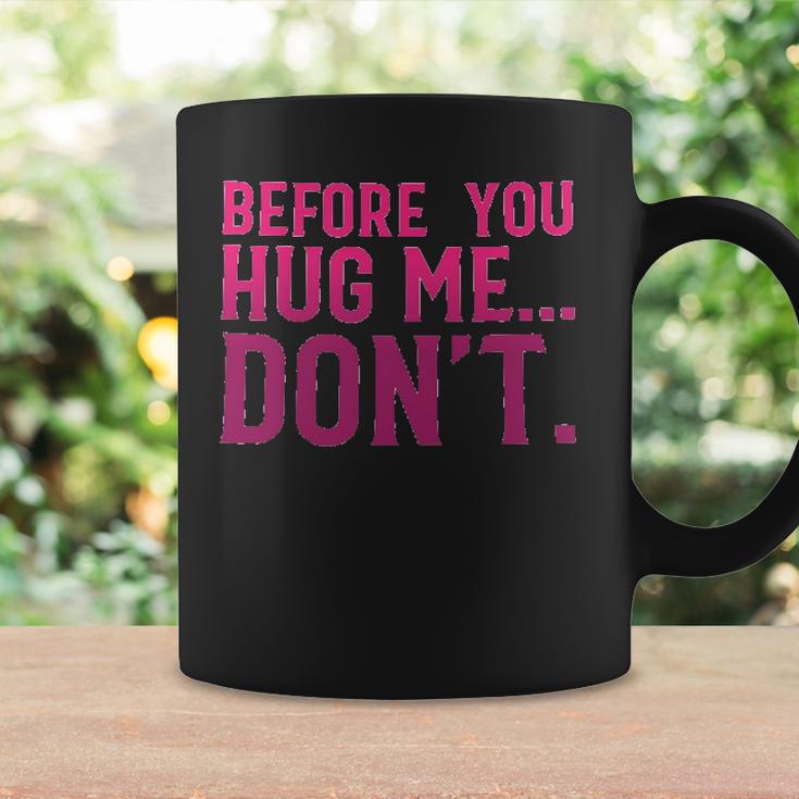 Before You Hug Me Don't  Coffee Mug