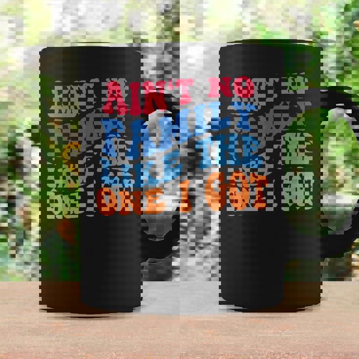 Aint No Family Like The One I Got Funny Family Reunion 2022 Coffee Mug Gifts ideas