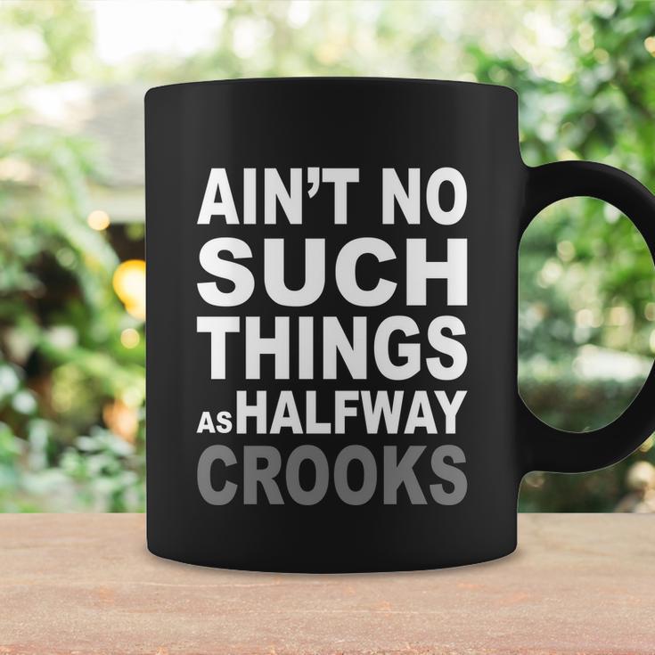 Aint No Such Thing As Halfway Crooks Tshirt Coffee Mug Gifts ideas