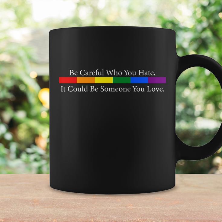 Be Careful Who You Hate It Could Be Someone You Love Coffee Mug Gifts ideas