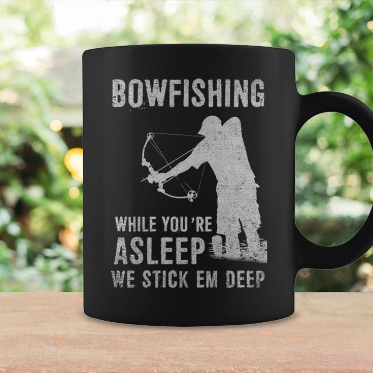Bowfishing While Youre Asleep We Stick Em Deep Coffee Mug Gifts ideas