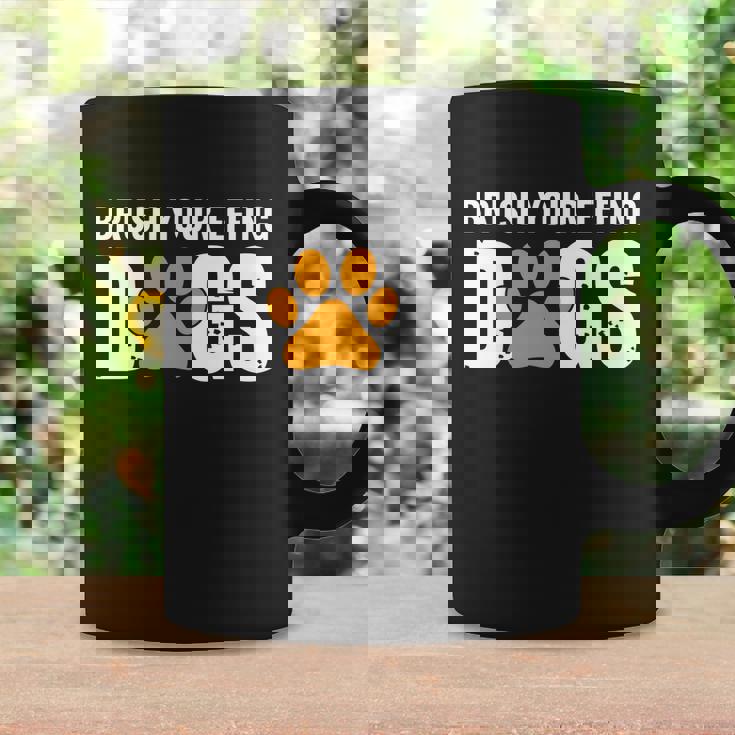 Brush Your Effing Dogs Groomer Funny Grooming Gift Graphic Design Printed Casual Daily Basic Coffee Mug Gifts ideas