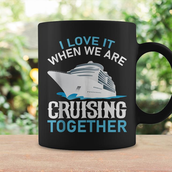 Cruising Friends I Love It When We Are Cruising Together Coffee Mug Gifts ideas