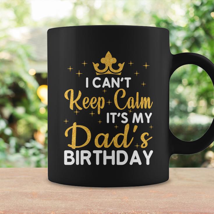 Dad Birthday Party I Cant Keep Calm Its My Dads Birthday Gift Coffee Mug Gifts ideas