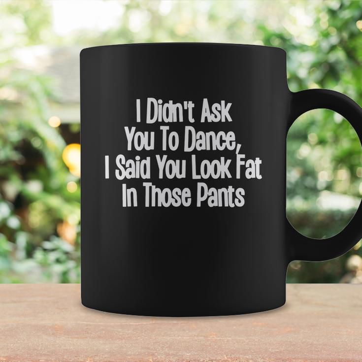 Didnt Ask You To Dance Funny Coffee Mug Gifts ideas