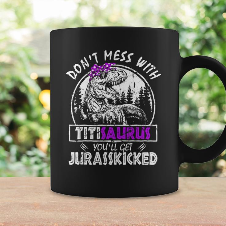 Don&8217T Mess With Titisaurus You&8217Ll Get Jurasskicked Titi Coffee Mug Gifts ideas