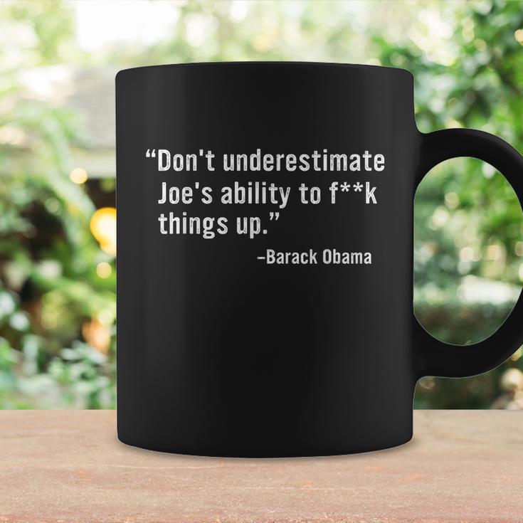 Dont Underestimate Joes Ability To Fuck Things Up Funny Barack Obama Quotes Design Coffee Mug Gifts ideas