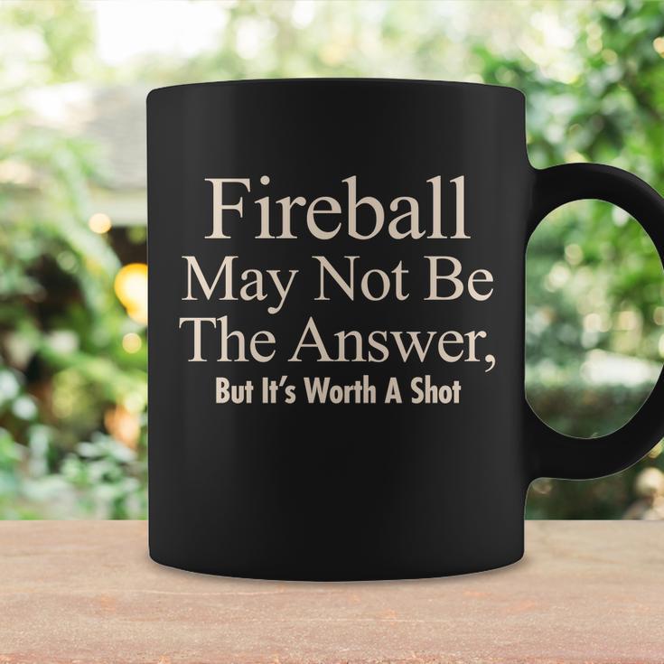 Fireball May Not Be The Answer But Its Worth A Shot Tshirt Coffee Mug Gifts ideas