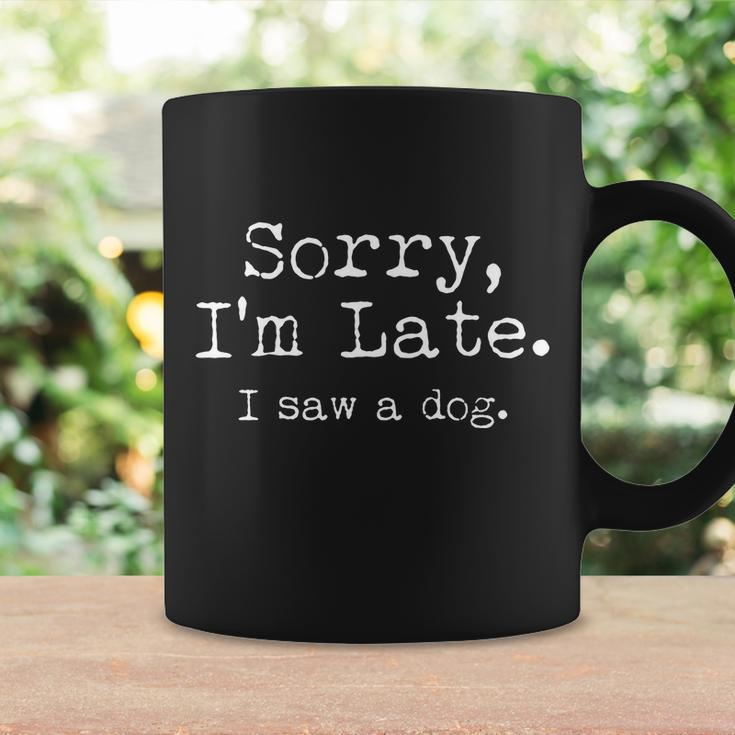 Funny Sorry Im Late I Saw A Dog Coffee Mug Gifts ideas