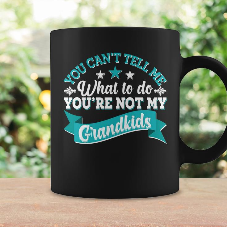 Funny You Cant Tell Me What To Do Youre Not My Grandkids Coffee Mug Gifts ideas
