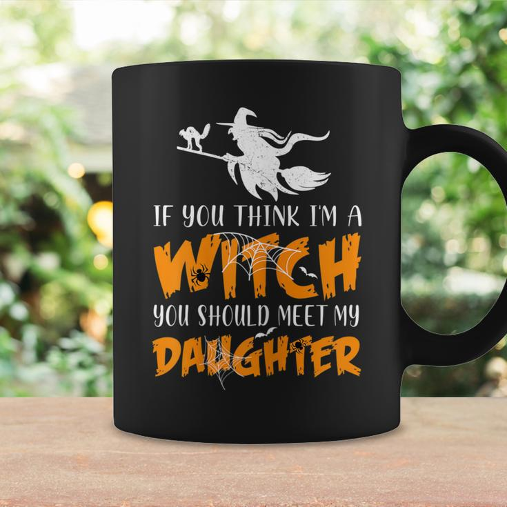 Halloween If You Think Im Witch You Should Meet My Daughter Coffee Mug Gifts ideas