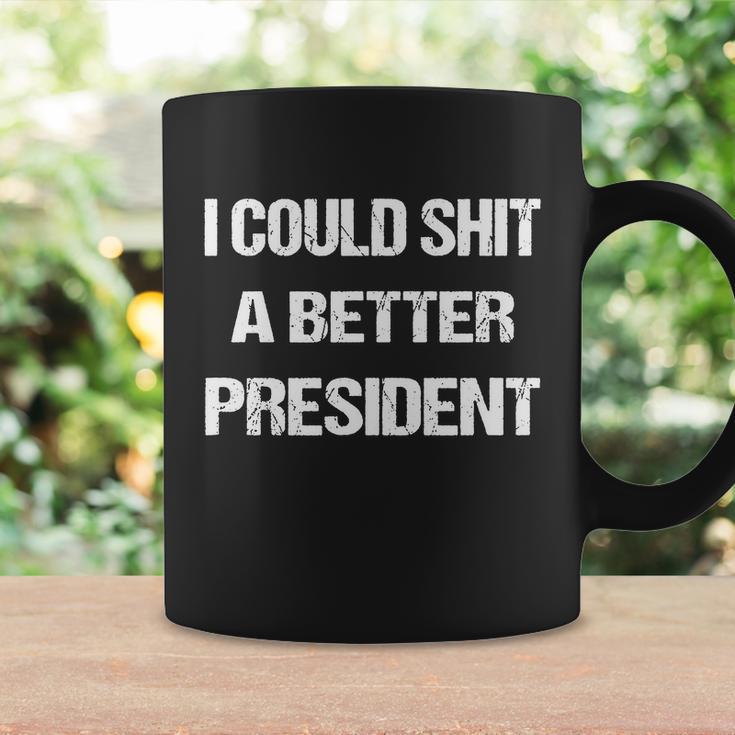 I Could Shit A Better President Funny Men Women Coffee Mug Gifts ideas