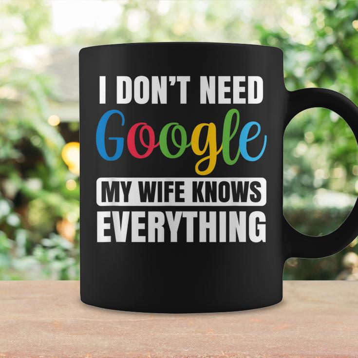 I Dont Need Google My Wife Knows Everything Funny Husband Coffee Mug Gifts ideas