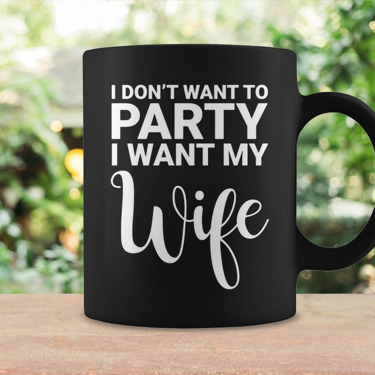 I Dont Want To Party I Want My Wife Funny Coffee Mug Gifts ideas