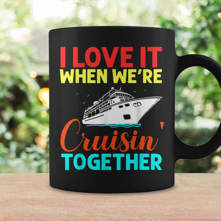 I Love It When We Are Cruising Together Men And Cruise Coffee Mug Gifts ideas