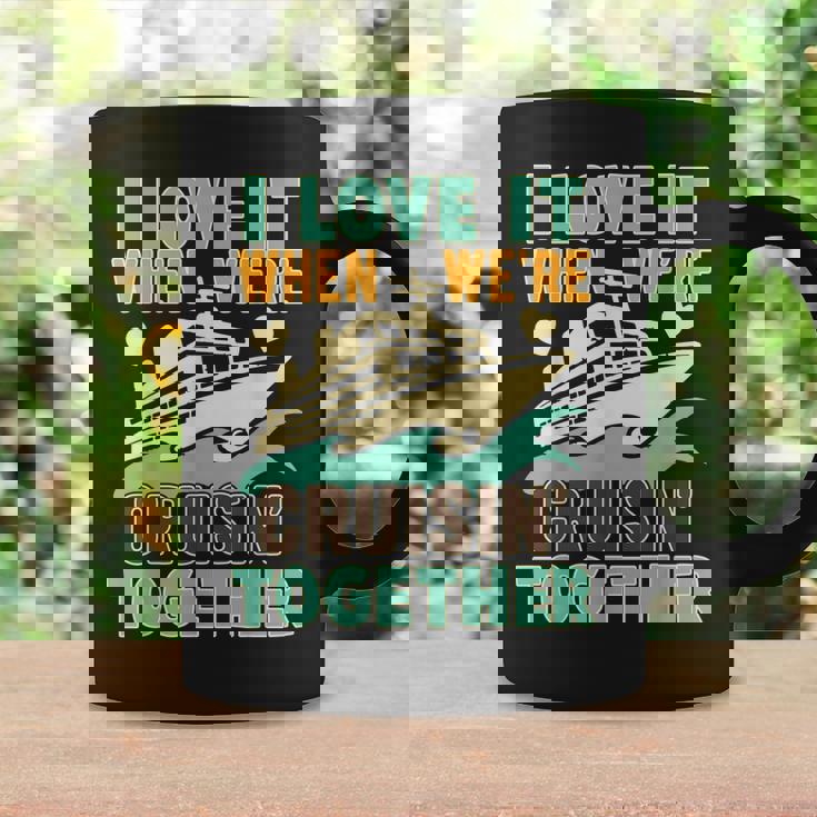 I Love It When We Are Cruising Together Men And Women Cruise V4 Coffee Mug Gifts ideas