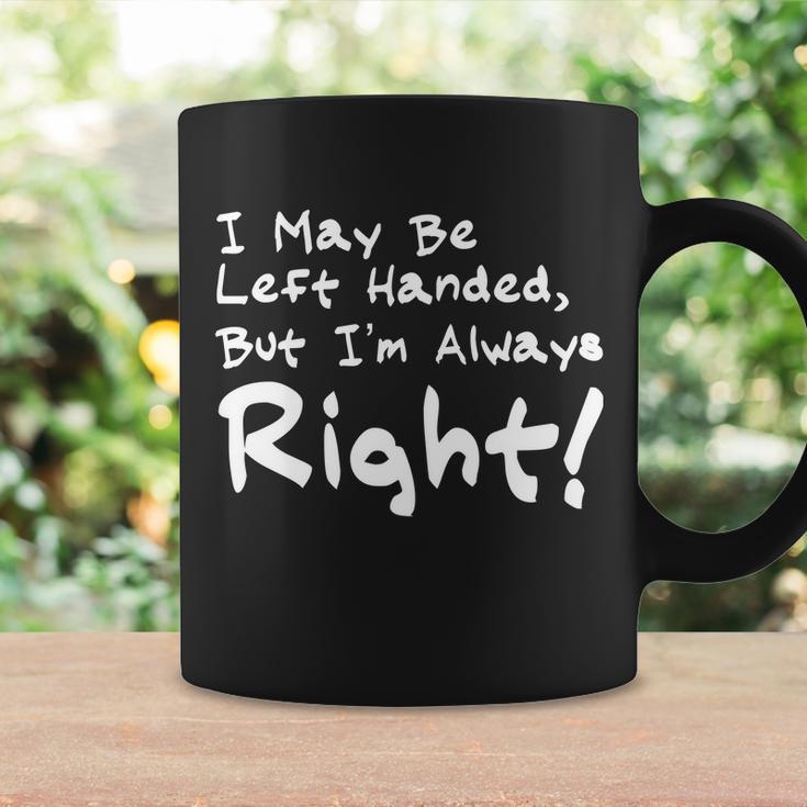 I May Be Left Handed But Im Always Right Tshirt Coffee Mug Gifts ideas