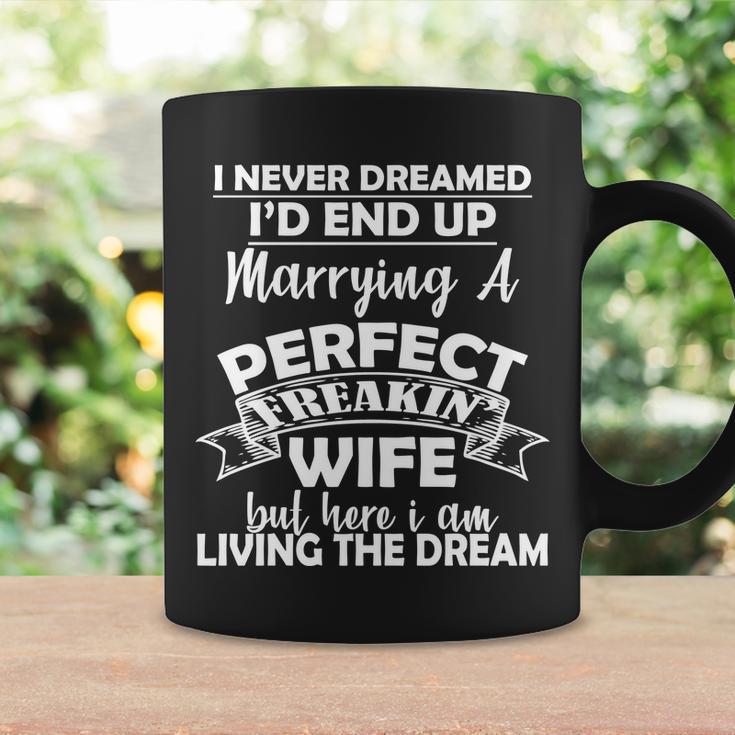 I Never Dreamed Id End Up Marrying A Perfect Wife Tshirt Coffee Mug Gifts ideas