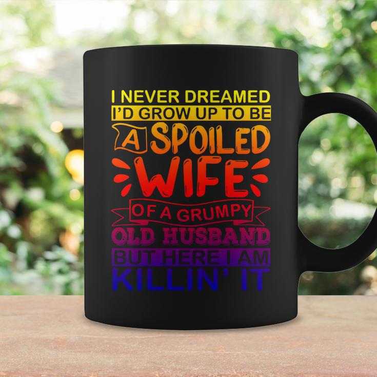 I Never Dreamed Id Grow Up To Be A Spoiled Wife Of A Grumpy Gift Coffee Mug Gifts ideas