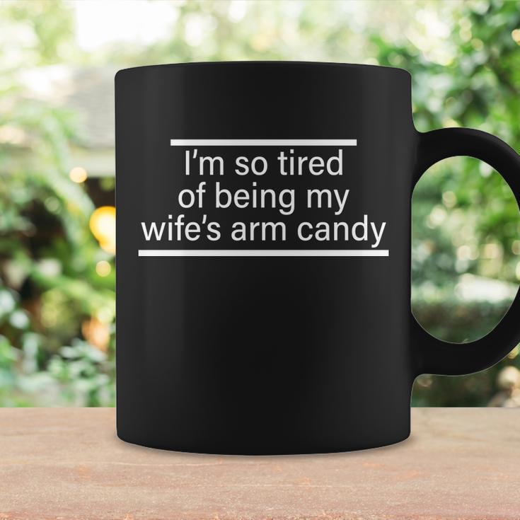 Im So Tired Of Being My Wifes Arm Candy Tshirt Coffee Mug Gifts ideas