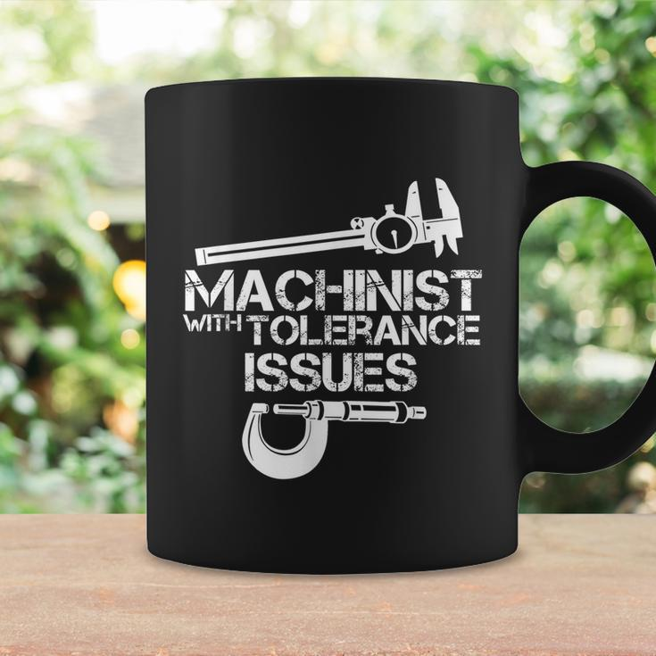 Machinist With Tolerance IssuesMachinist Funny Coffee Mug Gifts ideas