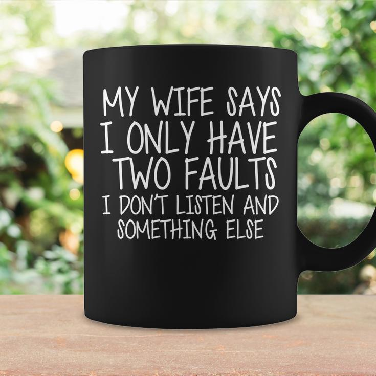 My Wife Says I Only Have Two Fault Dont Listen Coffee Mug Gifts ideas