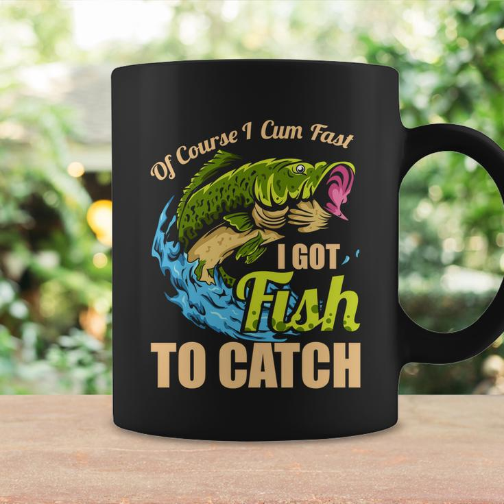 Of Course I Come Fast I Got Fish To Catch Fishing Funny Gift Great Gift Coffee Mug Gifts ideas