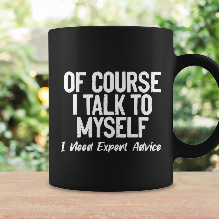 Of Course I Talk To Myself I Need Expert Advice Coffee Mug Gifts ideas