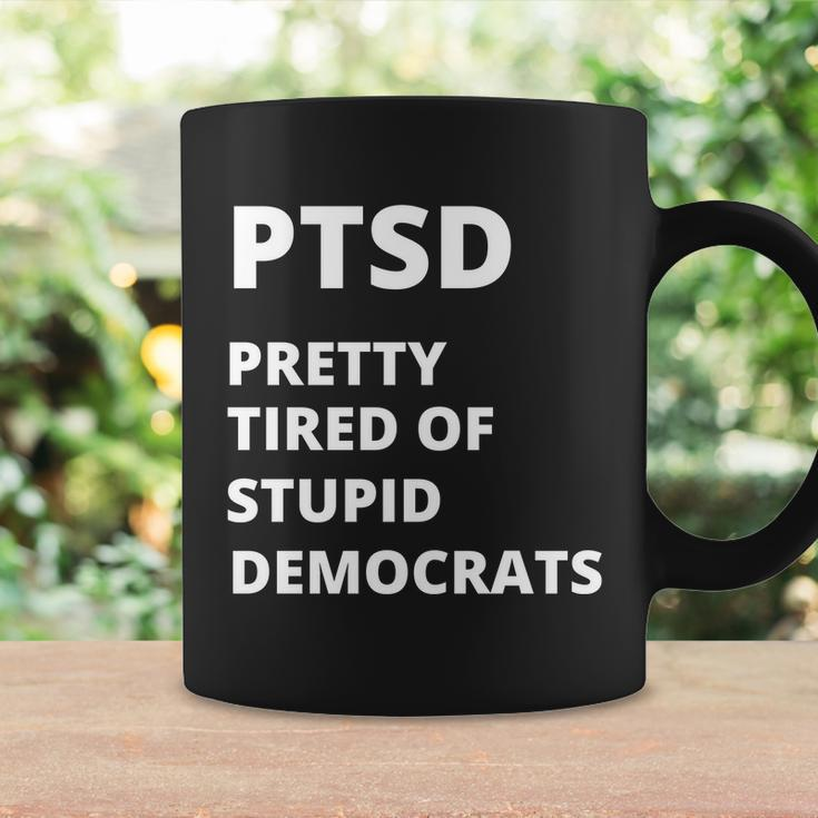 Ptsd Pretty Tired Of Stupid Democrats Funny Tshirt Coffee Mug Gifts ideas