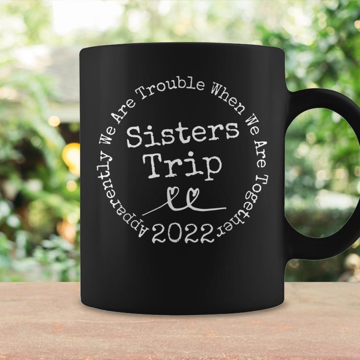 Sisters Trip 2022 Apparently We Are Trouble Matching Trip Coffee Mug Gifts ideas
