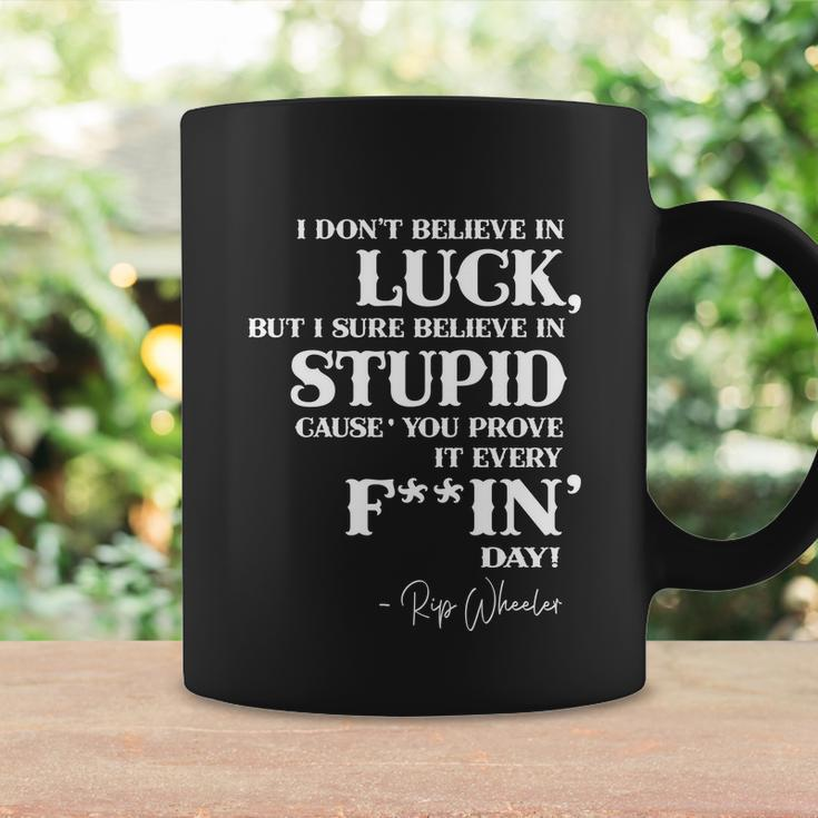 There Aint No Such Thing As Luck But I Sure Do Believe In Stupid Because You Prove It Every F–King Day Tshirt Coffee Mug Gifts ideas