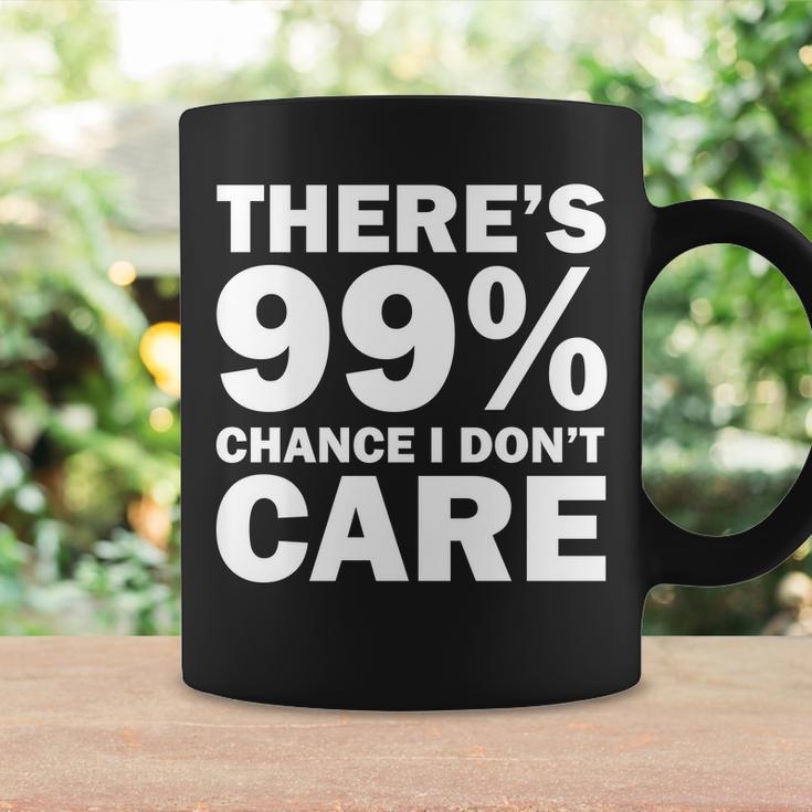 Theres 99 Percent Chance I Dont Care Tshirt Coffee Mug Gifts ideas