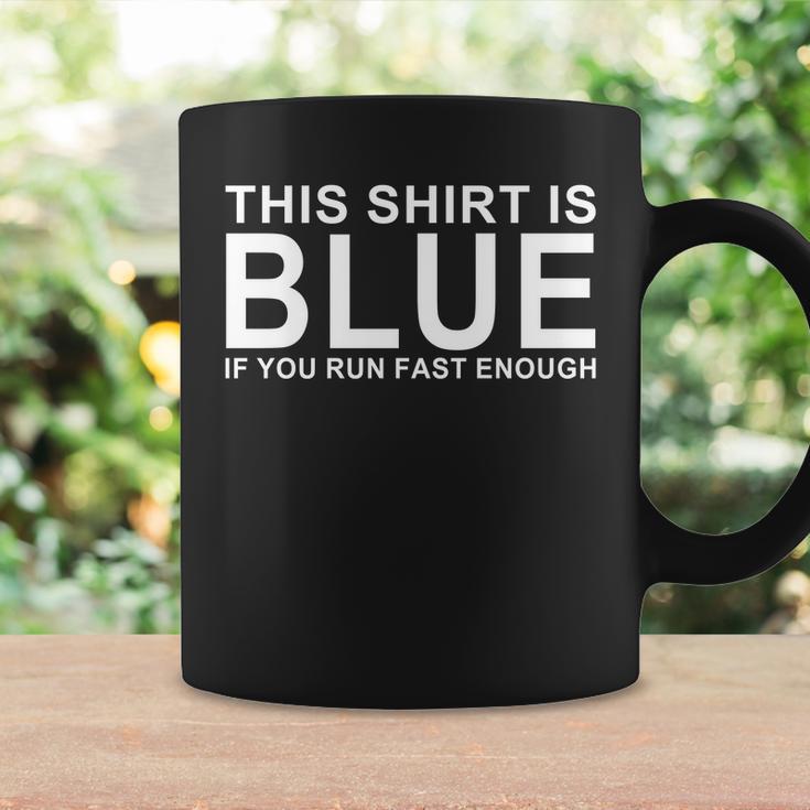 This Shirt Is Blue If You Run Fast Enough Coffee Mug Gifts ideas