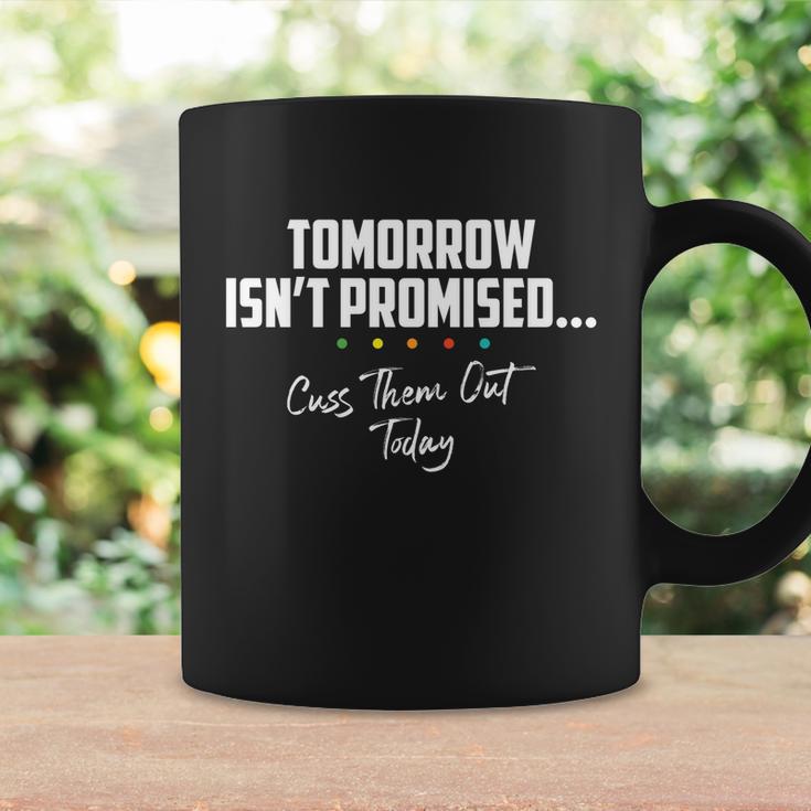 Tomorrow Isnt Promised Cuss Them Out Today Funny Meme Great Gift Coffee Mug Gifts ideas