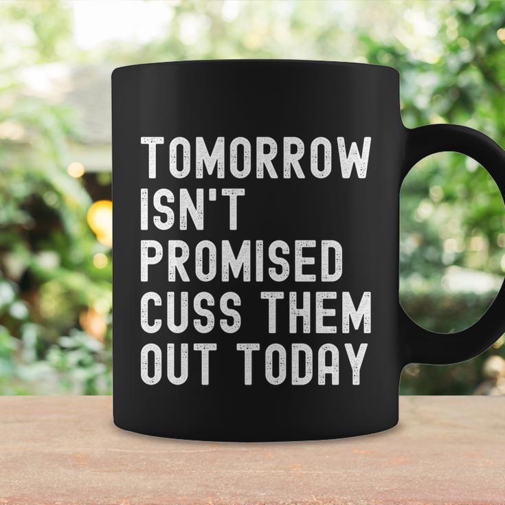 Tomorrow Isnt Promised Cuss Them Out Today Funny Tee Cool Gift Coffee Mug Gifts ideas