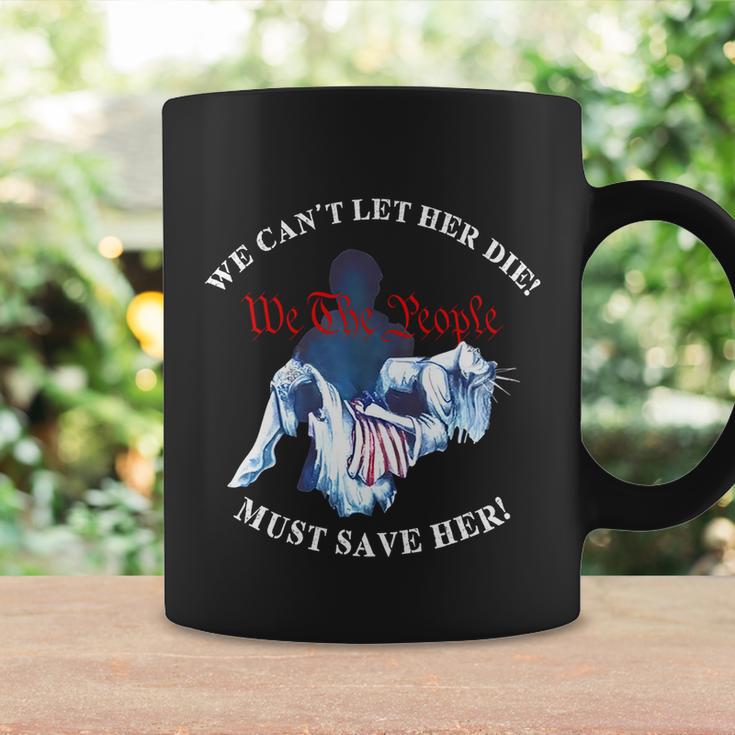 We Cant Let Her Die Must Save Her We The People Liberties Coffee Mug Gifts ideas