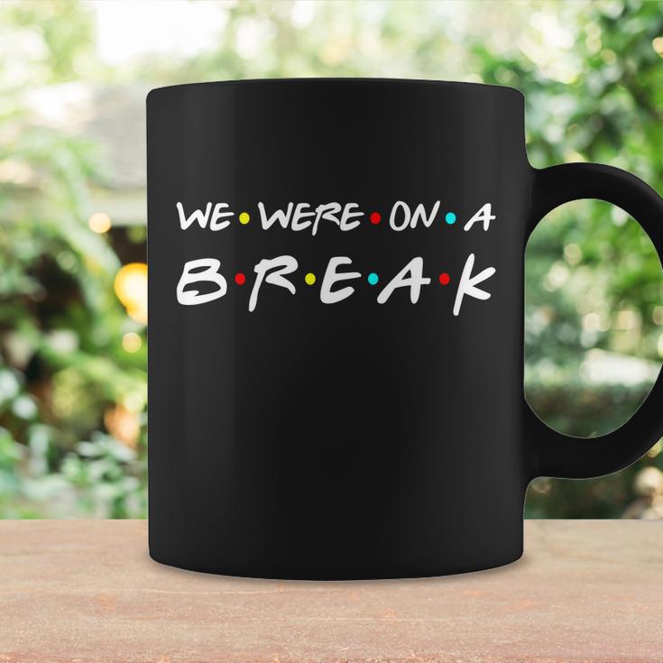 We Were On A Break Tshirt Coffee Mug Gifts ideas