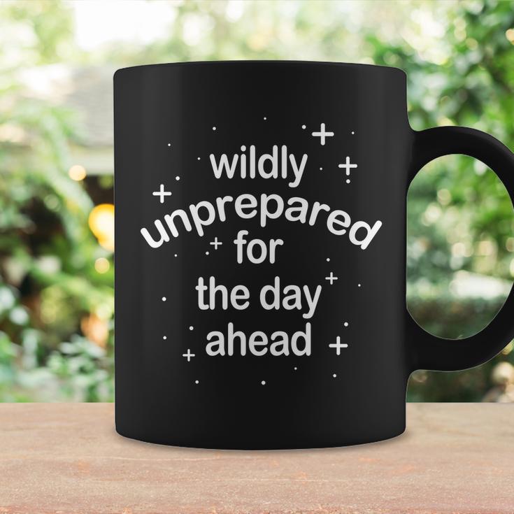 Wildly Unprepared For The Day Ahead Coffee Mug Gifts ideas