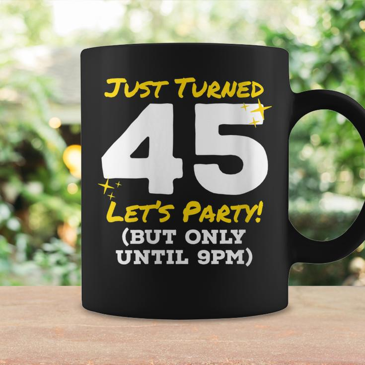 Womens Just Turned 45 Party Until 9Pm Funny 45Th Birthday Joke Gag Coffee Mug Gifts ideas